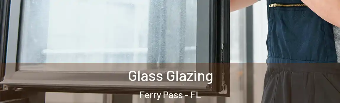 Glass Glazing Ferry Pass - FL
